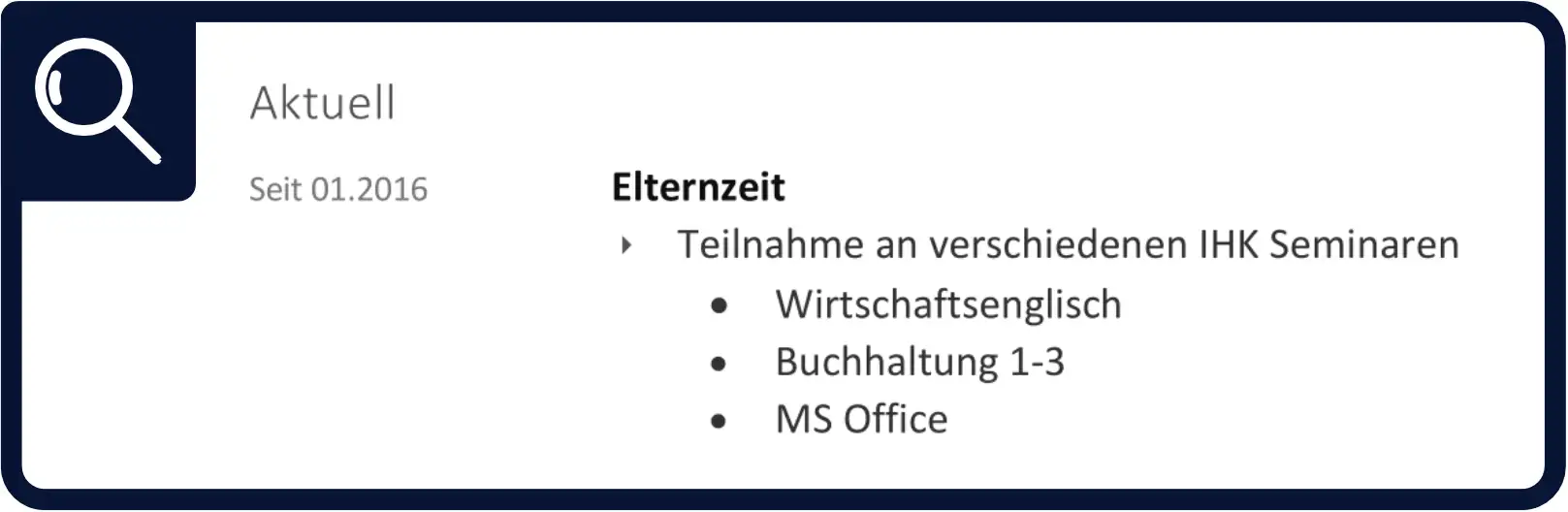 Du kannst für die Elternzeit auch eine separate Rubrik im Lebenslauf einbauen 